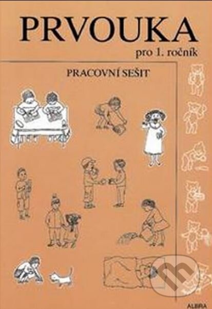 Kniha: Prvouka pro 1.ročník ZŠ - pracovní sešit (ALBRA). ALBRA Kniha: Prvouka pro 1.ročník ZŠ - pracovní sešit (ALBRA). ALBRA