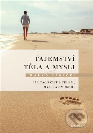 Kniha: Tajemství těla a mysli (Marko Janicki). Malvern, 2022 Kniha: Tajemství těla a mysli (Marko Janicki). Malvern, 2022
