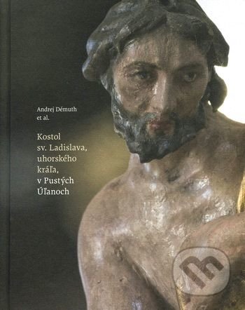 Kniha: Kostol sv. Ladislava, uhorského kráľa, v Pustých Úľanoch (Andrej Démuth a kolektiv). Schola Philosophica, 2016 Kniha: Kostol sv. Ladislava, uhorského kráľa, v Pustých Úľanoch (Andrej Démuth a kolektiv). Schola Philosophica, 2016