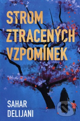 Strom ztracených vzpomínek - Sahar Delijani, Fortuna Libri ČR, 2013