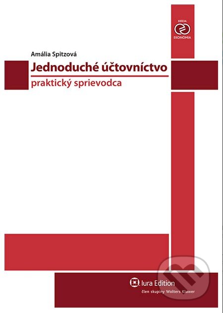 Kniha: Jednoduché účtovníctvo - praktický sprievodca (Amália Spitzová). Wolters Kluwer (Iura Edition), 2013 Kniha: Jednoduché účtovníctvo - praktický sprievodca (Amália Spitzová). Wolters Kluwer (Iura Edition), 2013