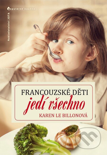 Kniha: Francouzské děti jedí všechno (Karen Le Billonová). Jota, 2013 Kniha: Francouzské děti jedí všechno (Karen Le Billonová). Jota, 2013
