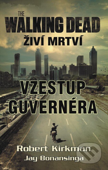 E-kniha: The walking dead - Živí mrtví - Vzestup guvernéra (Jay Bonansinga a Robert Kirkman). Baronet, 2012 E-kniha: The walking dead - Živí mrtví - Vzestup guvernéra (Jay Bonansinga a Robert Kirkman). Baronet, 2012
