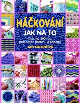 Kniha: Háčkování - Jak na to (Jan Eatonová). Metafora, 2013 Kniha: Háčkování - Jak na to (Jan Eatonová). Metafora, 2013