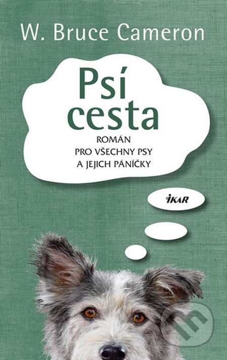 Kniha: Psí cesta (W. Bruce Cameron). Ikar CZ, 2013 Kniha: Psí cesta (W. Bruce Cameron). Ikar CZ, 2013