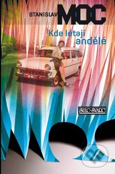 Kniha: Kde létají andělé (Stanislav Moc). Šulc - Švarc, 2013 Kniha: Kde létají andělé (Stanislav Moc). Šulc - Švarc, 2013