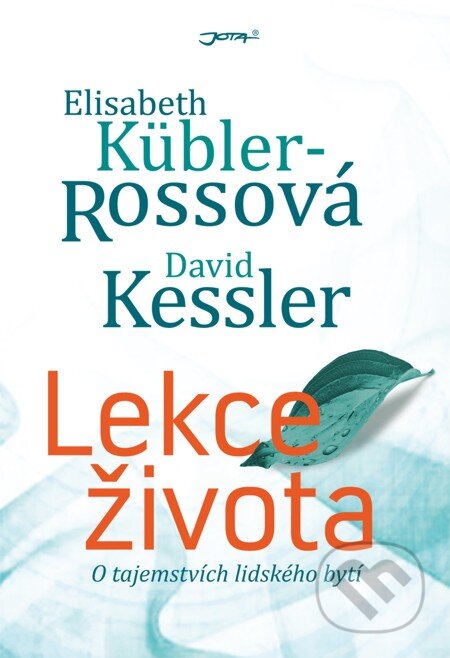 E-kniha: Lekce života (David Kessler a Elisabeth Kübler-Rossová). Jota, 2013 E-kniha: Lekce života (David Kessler a Elisabeth Kübler-Rossová). Jota, 2013