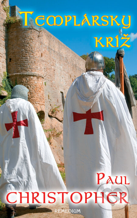 Kniha: Templársky kríž (Paul Christopher). Remedium, 2013 Kniha: Templársky kríž (Paul Christopher). Remedium, 2013