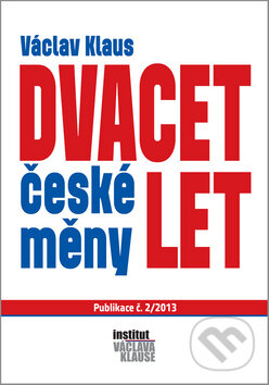 Kniha: Dvacet let české měny (Václav Klaus). Institut Václava Klause, 2013 Kniha: Dvacet let české měny (Václav Klaus). Institut Václava Klause, 2013