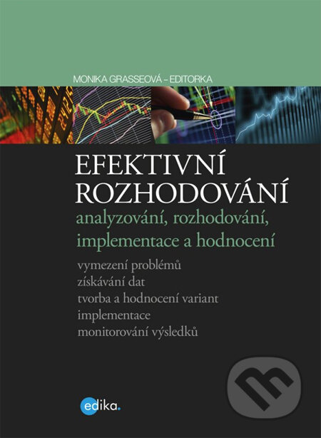 Kniha: Efektivní rozhodování (Monika Grasseová). Edika, 2013 Kniha: Efektivní rozhodování (Monika Grasseová). Edika, 2013