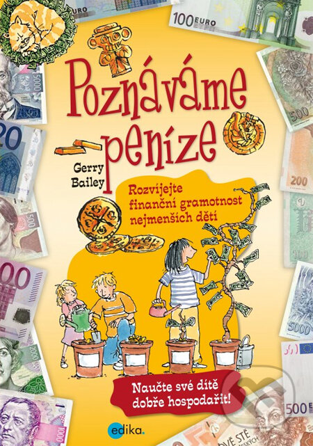 Kniha: Poznáváme peníze (Gerry Bailey). Edika, 2013 Kniha: Poznáváme peníze (Gerry Bailey). Edika, 2013