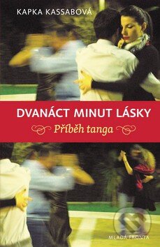 Kniha: Dvanáct minut lásky (Kapka Kassabová). Mladá fronta, 2013 Kniha: Dvanáct minut lásky (Kapka Kassabová). Mladá fronta, 2013