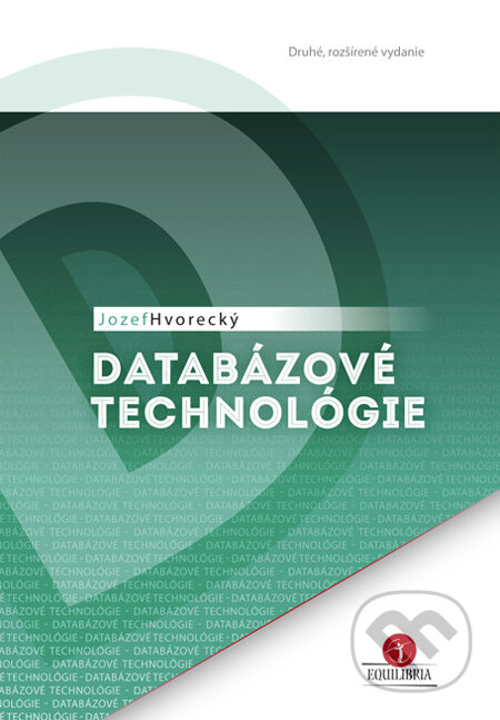 Kniha: Databázové technológie (Jozef Hvorecký). EQUILIBRIA, 2013 Kniha: Databázové technológie (Jozef Hvorecký). EQUILIBRIA, 2013