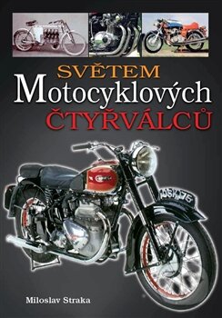 Kniha: Světem motocyklových čtyřválců (Miloslav Straka). Moto Public, 2013 Kniha: Světem motocyklových čtyřválců (Miloslav Straka). Moto Public, 2013