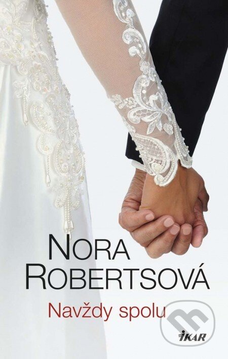 Kniha: Navždy spolu (Nora Roberts). Ikar, 2013 Kniha: Navždy spolu (Nora Roberts). Ikar, 2013