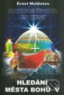 Kniha: Hledání Města Bohů 5 (Ernst Muldašev). TML, 2010 Kniha: Hledání Města Bohů 5 (Ernst Muldašev). TML, 2010