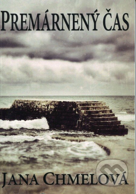 Kniha: Premárnený čas (s podpisom autora) (Jana Chmelová). , 2012 Kniha: Premárnený čas (s podpisom autora) (Jana Chmelová). , 2012