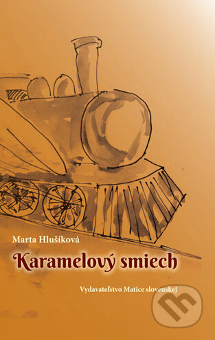 Kniha: Karamelový smiech (Marta Hlušíková). Vydavateľstvo Matice slovenskej, 2013 Kniha: Karamelový smiech (Marta Hlušíková). Vydavateľstvo Matice slovenskej, 2013