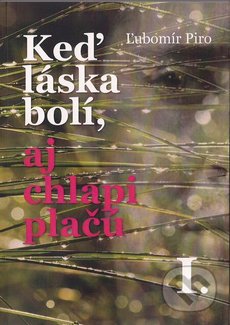 Kniha: Keď láska bolí, aj chlapi plačú (Ľubomír Piro). Librix, 2013 Kniha: Keď láska bolí, aj chlapi plačú (Ľubomír Piro). Librix, 2013