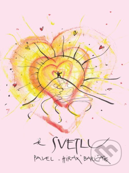 Kniha: K svetlu (Pavel Hirax Baričák). HladoHlas, 2013 Kniha: K svetlu (Pavel Hirax Baričák). HladoHlas, 2013