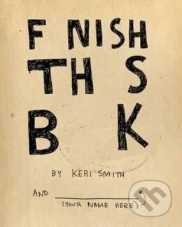 Kniha: Finish This Book (Keri Smith). Penguin Books, 2011 Kniha: Finish This Book (Keri Smith). Penguin Books, 2011