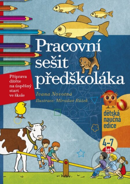 Kniha: Pracovní sešit předškoláka (Ivana Novotná). Edika, 2012 Kniha: Pracovní sešit předškoláka (Ivana Novotná). Edika, 2012