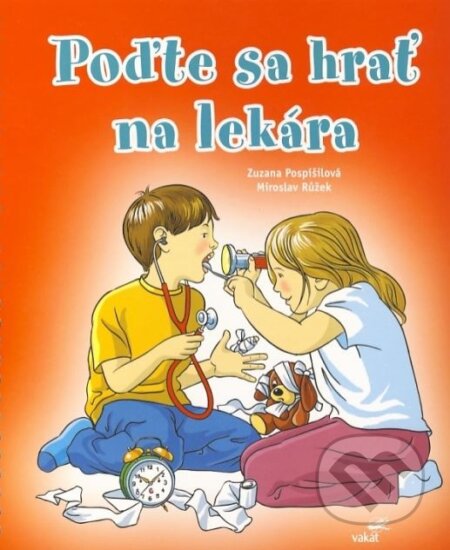 Kniha: Poďte sa hrať na lekára (Miroslav Růžek a Zuzana Pospíšilová). Vakát, 2012 Kniha: Poďte sa hrať na lekára (Miroslav Růžek a Zuzana Pospíšilová). Vakát, 2012