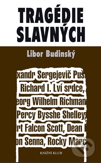 Kniha: Tragédie slavných (Libor Budinský). Knižní klub, 2011 Kniha: Tragédie slavných (Libor Budinský). Knižní klub, 2011