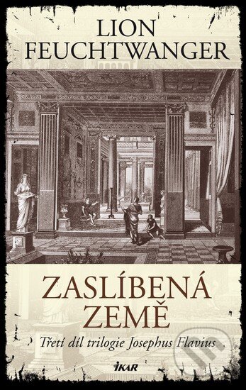 Kniha: Zaslíbená země (Lion Feuchtwanger). Ikar CZ, 2012 Kniha: Zaslíbená země (Lion Feuchtwanger). Ikar CZ, 2012