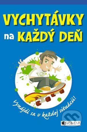 Kniha: Vychytávky na každý deň – Vynájdi sa v každej situácii (Dominique Enright a Guy Macdonald). Fragment, 2013 Kniha: Vychytávky na každý deň – Vynájdi sa v každej situácii (Dominique Enright a Guy Macdonald). Fragment, 2013