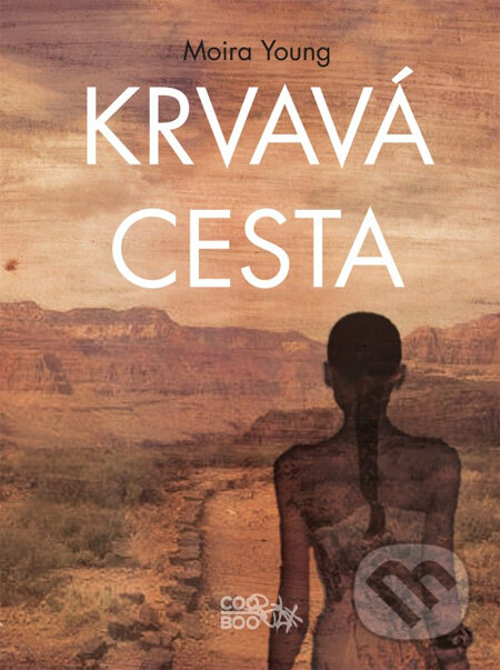 Kniha: Krvavá cesta (Moira Young). CooBoo CZ, 2013 Kniha: Krvavá cesta (Moira Young). CooBoo CZ, 2013