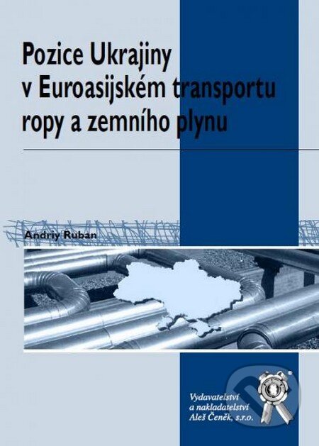 Kniha: Pozice Ukrajiny v Euroasijském transportu ropy a zemního plynu (Andriy Ruban). Aleš Čeněk, 2013 Kniha: Pozice Ukrajiny v Euroasijském transportu ropy a zemního plynu (Andriy Ruban). Aleš Čeněk, 2013