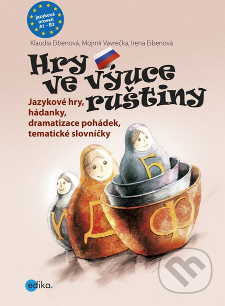 Kniha: Hry ve výuce ruštiny (Irena Eibenová, Klaudia Eibenová a Mojmír Vavrečka). Edika, 2013 Kniha: Hry ve výuce ruštiny (Irena Eibenová, Klaudia Eibenová a Mojmír Vavrečka). Edika, 2013