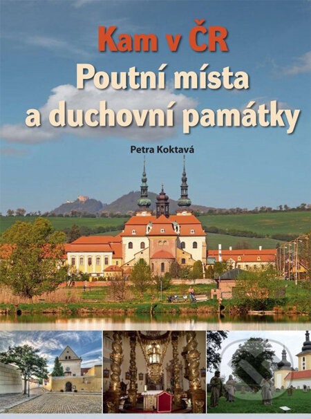 Kniha: Kam v ČR: Poutní místa a duchovní památky (Petra Koktavá). Computer Press, 2013 Kniha: Kam v ČR: Poutní místa a duchovní památky (Petra Koktavá). Computer Press, 2013