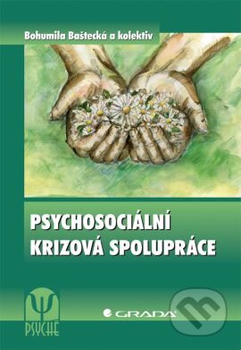 Kniha: Psychosociální krizová spolupráce (Bohumila Baštecká a kolektiv). Grada, 2013 Kniha: Psychosociální krizová spolupráce (Bohumila Baštecká a kolektiv). Grada, 2013