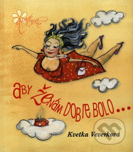 Kniha: Aby ženám dobre bolo... (Kvetka Veverková). Qwetinka, 2012 Kniha: Aby ženám dobre bolo... (Kvetka Veverková). Qwetinka, 2012