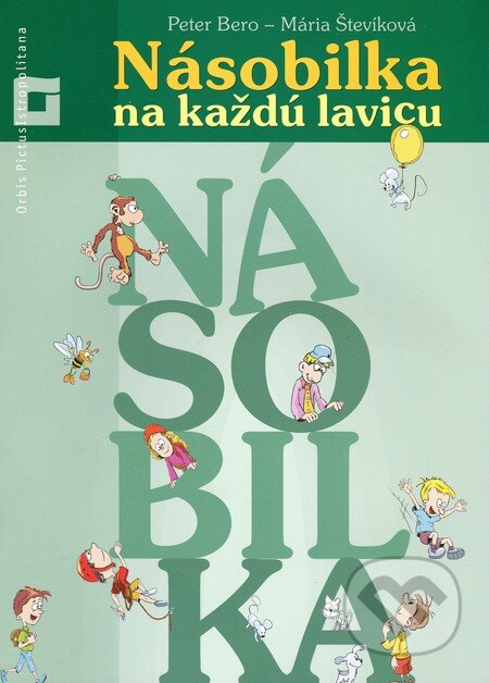 Kniha: Násobilka na každú lavicu (Mária Števíková a Peter Bero). Orbis Pictus Istropolitana, 2013 Kniha: Násobilka na každú lavicu (Mária Števíková a Peter Bero). Orbis Pictus Istropolitana, 2013