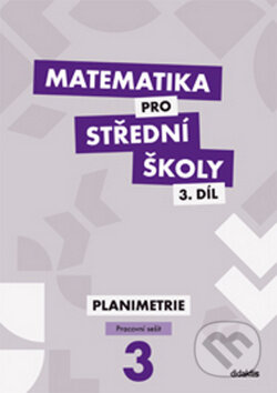 Matematika pro střední školy 3. díl - Dana Gazárková, Didaktis CZ, 2013
