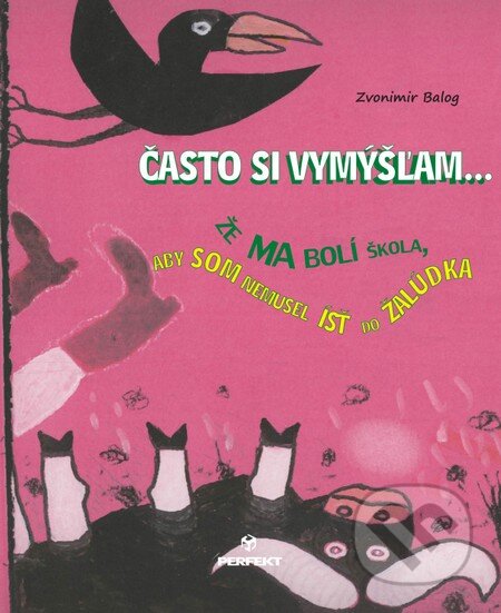 Kniha: Často si vymýšľam (Zvonimir Balog). Perfekt, 2013 Kniha: Často si vymýšľam (Zvonimir Balog). Perfekt, 2013
