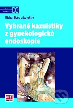 Kniha: Vybrané kazuistiky z gynekologické endoskopie (Michal Mára). Mladá fronta, 2013 Kniha: Vybrané kazuistiky z gynekologické endoskopie (Michal Mára). Mladá fronta, 2013