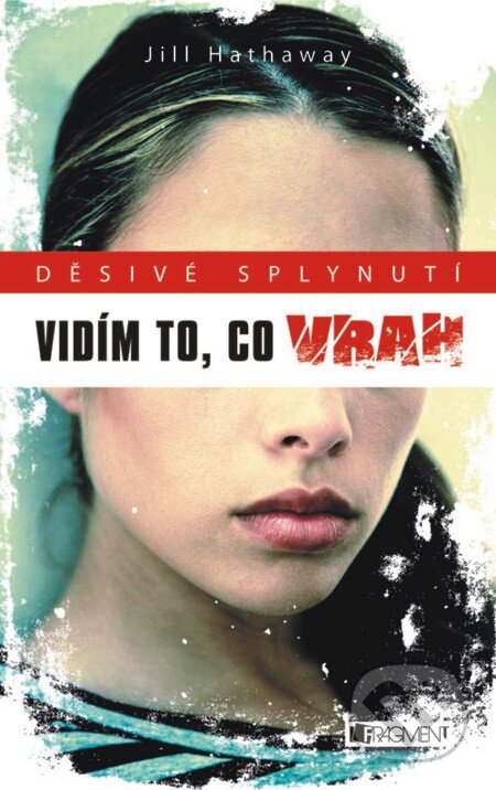 E-kniha: Děsivé splynutí – Vidím to, co vrah (Jill Hathaway). Nakladatelství Fragment, 2012 E-kniha: Děsivé splynutí – Vidím to, co vrah (Jill Hathaway). Nakladatelství Fragment, 2012