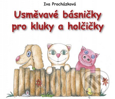 Kniha: Usměvavé básničky pro kluky a holčičky (Iva Procházková). Edika, 2013 Kniha: Usměvavé básničky pro kluky a holčičky (Iva Procházková). Edika, 2013