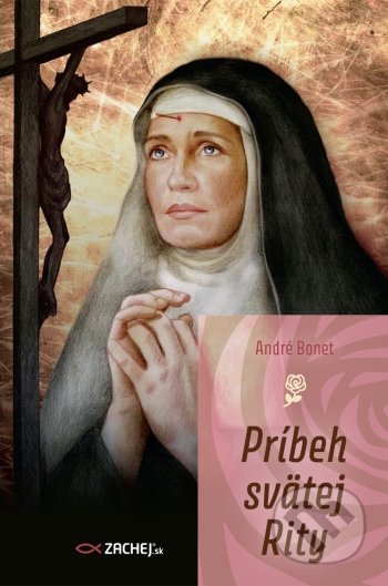 Kniha: Príbeh svätej Rity (André Bonet). Zachej, 2022 Kniha: Príbeh svätej Rity (André Bonet). Zachej, 2022