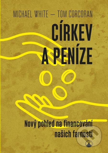 E-kniha: Církev a peníze (Michael White a Tom Corcoran). Karmelitánské nakladatelství, 2022 E-kniha: Církev a peníze (Michael White a Tom Corcoran). Karmelitánské nakladatelství, 2022