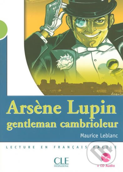 Kniha: Arsene Lupin, gentleman cambrioleur (Maurice Leblanc). Cle International, 2004 Kniha: Arsene Lupin, gentleman cambrioleur (Maurice Leblanc). Cle International, 2004
