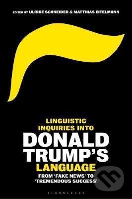 Kniha: Linguistic Inquiries into Donald Trump´s Language (Ulrike Schneider). Bloomsbury, 2020 Kniha: Linguistic Inquiries into Donald Trump´s Language (Ulrike Schneider). Bloomsbury, 2020