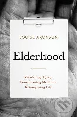 Kniha: Elderhood (Louise Aronson). Bloomsbury, 2019 Kniha: Elderhood (Louise Aronson). Bloomsbury, 2019