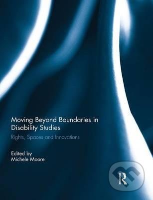 Moving Beyond Boundaries in Disability Studies - Michele Moore, Taylor & Francis Books, 2014