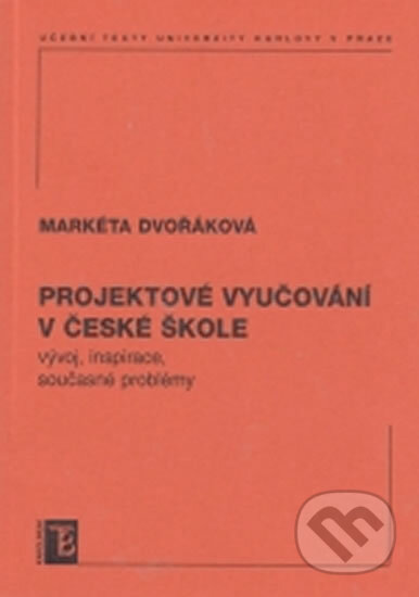 Kniha: Projektové vyučování v české škole (Markéta Dvořáková). Karolinum, 2009 Kniha: Projektové vyučování v české škole (Markéta Dvořáková). Karolinum, 2009