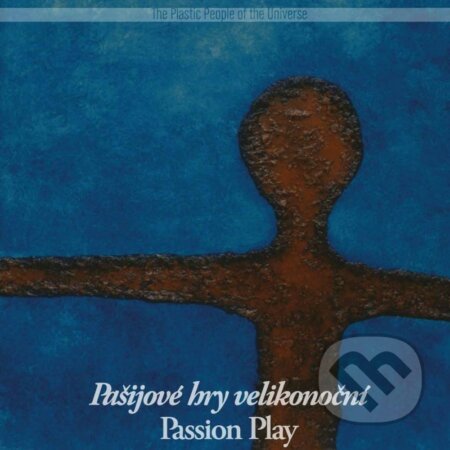 Hudobné CD: Plastic People of the Universe: Pašijové hry velikonoční LP (Hudobné albumy). Hudobné albumy, 2022 Hudobné CD: Plastic People of the Universe: Pašijové hry velikonoční LP (Hudobné albumy). Hudobné albumy, 2022